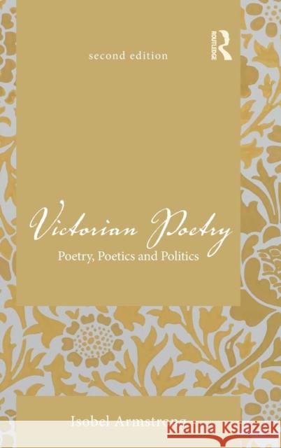 Victorian Poetry: Poetry, Poetics and Politics Isobel Armstrong 9780415525886