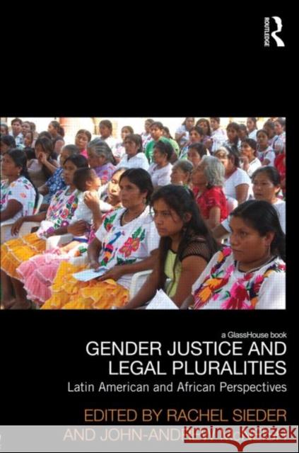 Gender Justice and Legal Pluralities: Latin American and African Perspectives Sieder, Rachel 9780415526067 Routledge