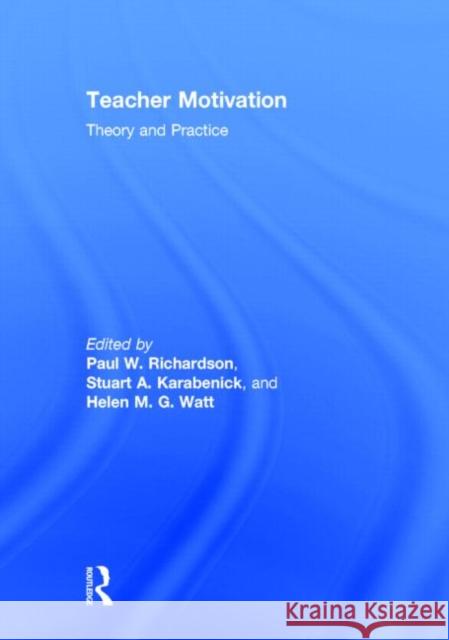 Teacher Motivation: Theory and Practice Richardson, Paul W. 9780415526838 Routledge