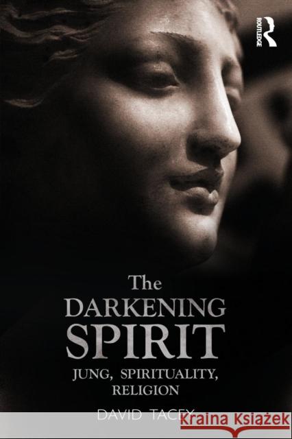 The Darkening Spirit: Jung, Spirituality, Religion Tacey, David 9780415527033 0