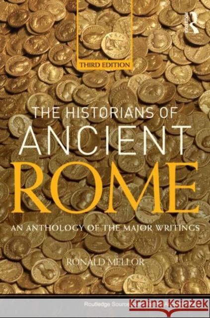 The Historians of Ancient Rome: An Anthology of the Major Writings Mellor, Ronald 9780415527163