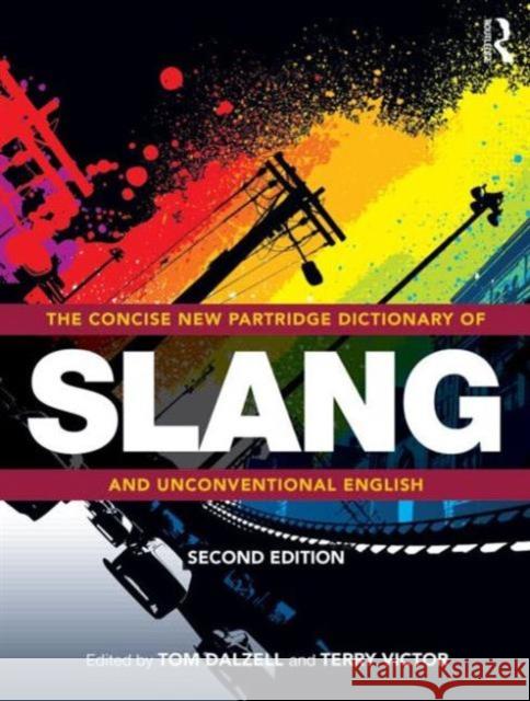 The Concise New Partridge Dictionary of Slang and Unconventional English Tom Dalzell Terry Victor 9780415527200 Routledge