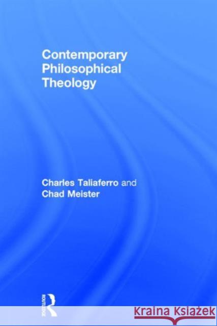 Contemporary Philosophical Theology Chad Meister Charles Taliaferro 9780415527217 Routledge