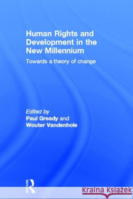 Human Rights and Development in the New Millennium: Towards a Theory of Change Gready, Paul 9780415527293 Routledge