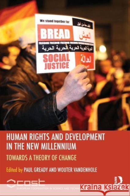 Human Rights and Development in the New Millennium: Towards a Theory of Change Gready, Paul 9780415527309