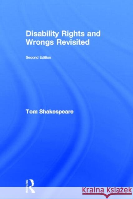 Disability Rights and Wrongs Revisited Tom Shakespeare 9780415527606 Routledge