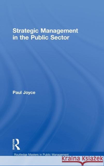 Strategic Management in the Public Sector Paul Joyce 9780415527620