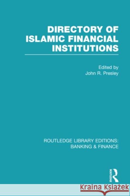 Directory of Islamic Financial Institutions John R. Presley 9780415527941