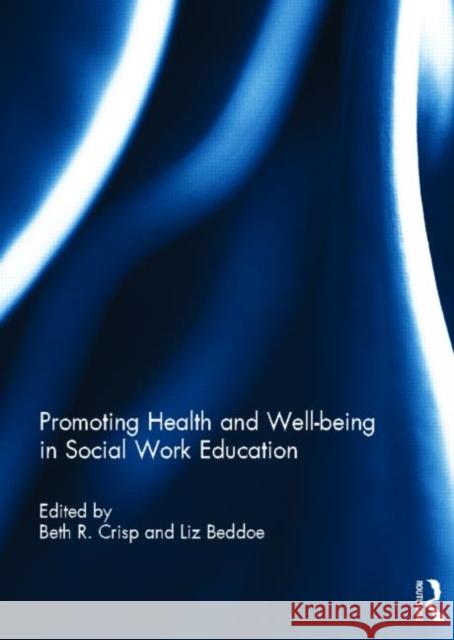 Promoting Health and Well-Being in Social Work Education Crisp, Beth R. 9780415527989 Routledge