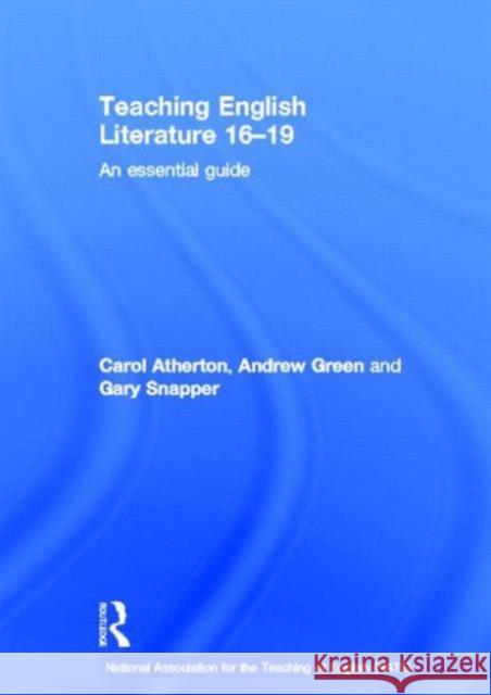 Teaching English Literature 16-19: An Essential Guide Atherton, Carol 9780415528221 Routledge