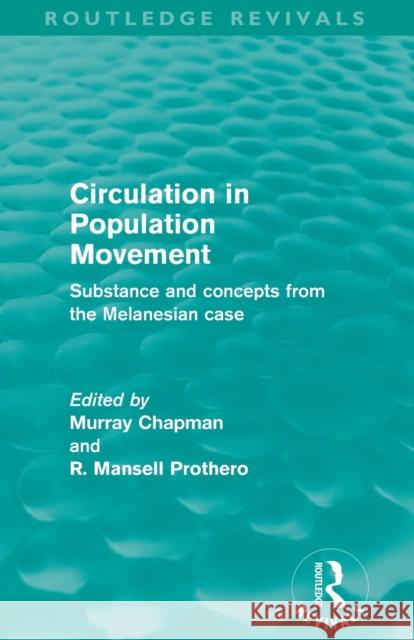 Circulation in Population Movement (Routledge Revivals): Substance and Concepts from the Melanesian Case Chapman, Murray 9780415528290 Routledge
