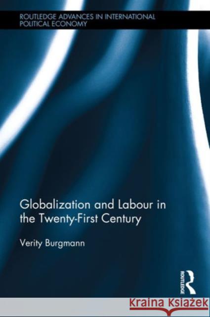 Globalization and Labour in the Twenty-First Century Burgmann, Verity 9780415528535 Routledge