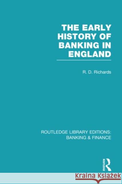 The Early History of Banking in England (Rle Banking & Finance) Richards, Richard 9780415528788 Routledge