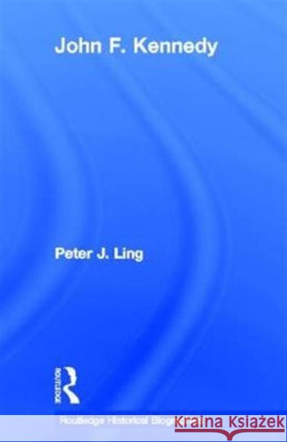 John F. Kennedy Peter J. Ling 9780415528856 Routledge