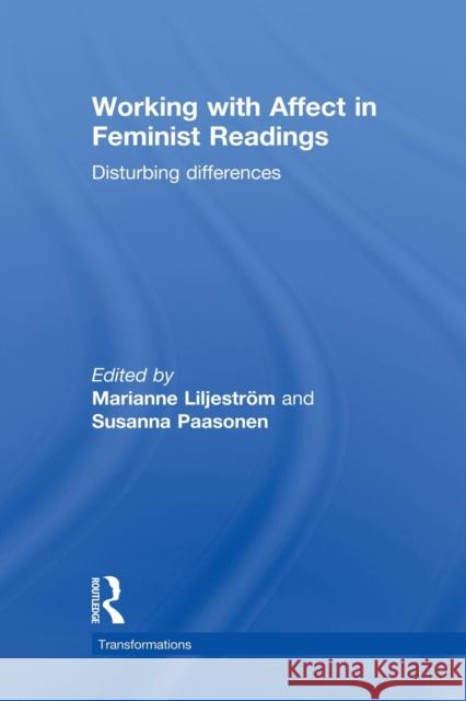 Working with Affect in Feminist Readings: Disturbing Differences Liljeström, Marianne 9780415528900 Routledge