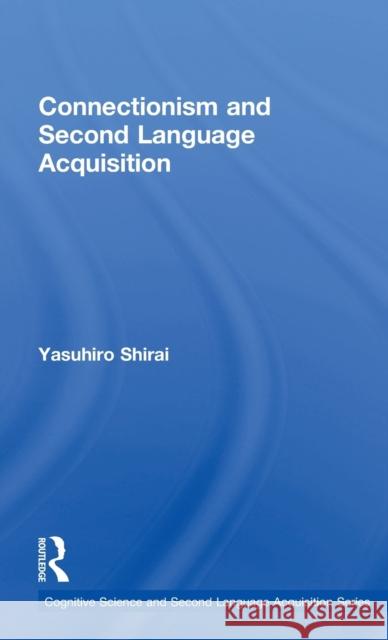 Connectionism and Second Language Acquisition Yasuhiro Shirai 9780415528917