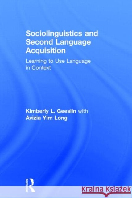 Sociolinguistics and Second Language Acquisition: Learning to Use Language in Context Geeslin, Kimberly L. 9780415529471 Routledge