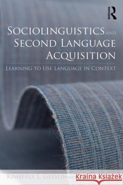 Sociolinguistics and Second Language Acquisition: Learning to Use Language in Context Geeslin, Kimberly L. 9780415529488 Routledge