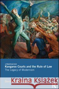 Kangaroo Courts and the Rule of Law: The Legacy of Modernism Manderson, Desmond 9780415529518 Routledge