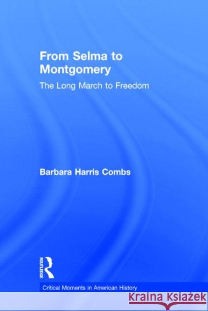 From Selma to Montgomery: The Long March to Freedom Combs, Barbara Harris 9780415529594 Routledge