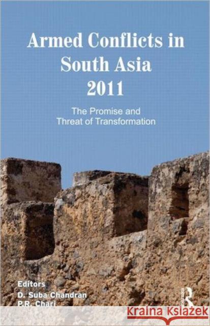 Armed Conflicts in South Asia 2011 : The Promise and Threat of Transformation D. Suba Chandran P.R. Chari  9780415529631 Routledge India
