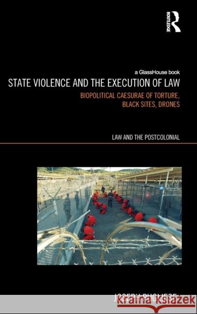 State Violence and the Execution of Law: Biopolitcal Caesurae of Torture, Black Sites, Drones Pugliese, Joseph 9780415529747 Routledge