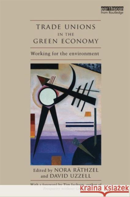 Trade Unions in the Green Economy: Working for the Environment Räthzel, Nora 9780415529846 0