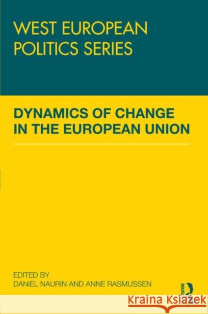 Dynamics of Change in the European Union Daniel Naurin Anne Rasmussen 9780415529877 Routledge