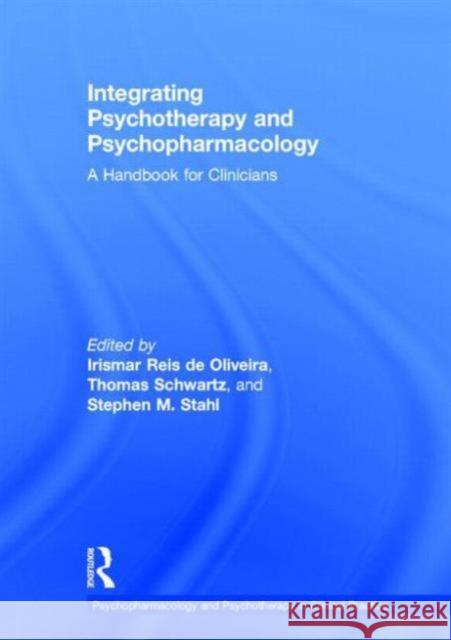 Integrating Psychotherapy and Psychopharmacology: A Handbook for Clinicians De Oliveira, Irismar Reis 9780415529976 Routledge