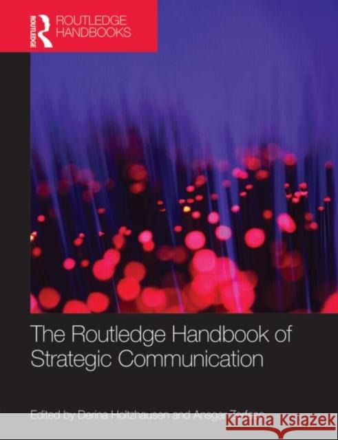 The Routledge Handbook of Strategic Communication Derina Holtzhausen Ansgar Zerfass 9780415530019 Routledge