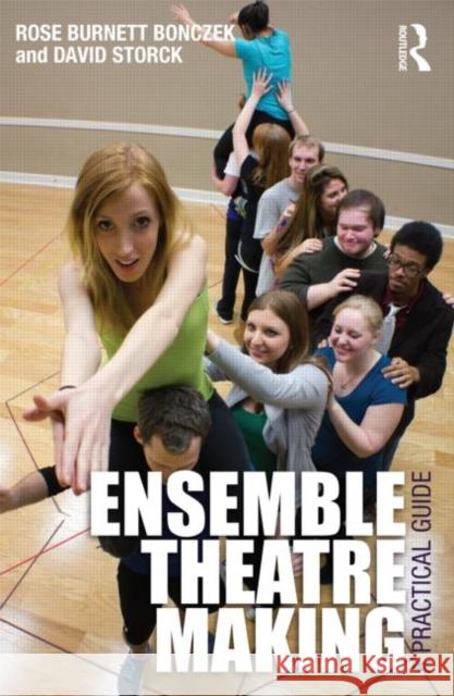 Ensemble Theatre Making: A Practical Guide Burnett Bonczek, Rose 9780415530095