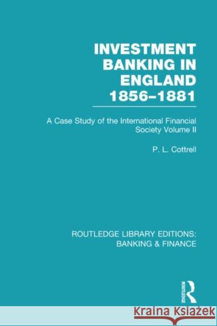 Investment Banking in England 1856-1881 : Volume Two Phillip Cottrell 9780415530217
