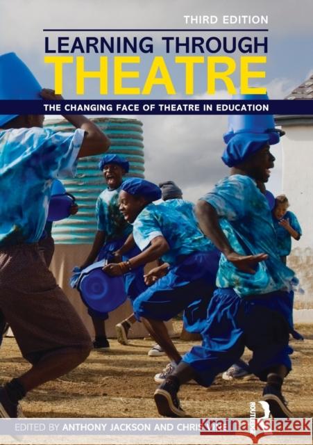 Learning Through Theatre: The Changing Face of Theatre in Education Jackson, Anthony 9780415530712