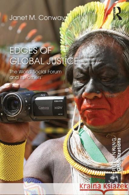 Edges of Global Justice: The World Social Forum and Its 'Others' Conway, Janet M. 9780415530798