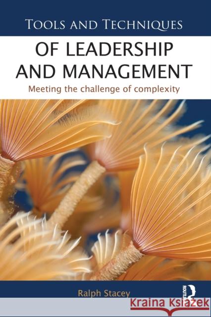 Tools and Techniques of Leadership and Management: Meeting the Challenge of Complexity Stacey, Ralph 9780415531184