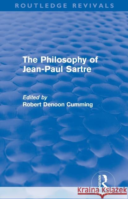 The Philosophy of Jean-Paul Sartre (Routledge Revivals) Cumming, Robert Denoon 9780415531207 Routledge