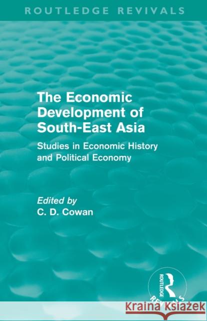 The Economic Development of South-East Asia (Routledge Revivals): Studies in Economic History and Political Economy Cowan, C. D. 9780415531214 Routledge