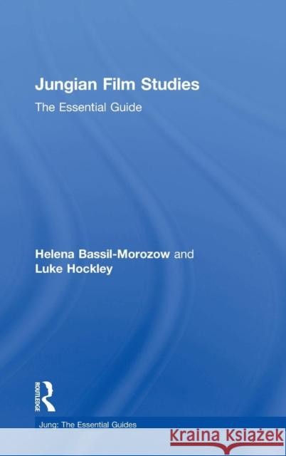 Jungian Film Studies: The Essential Guide Helena Bassil-Morozow Luke Hockley 9780415531443 Routledge
