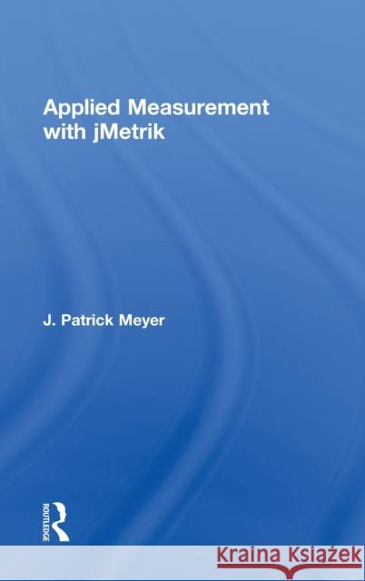 Applied Measurement with jMetrik J. Patrick Meyer 9780415531955 Routledge