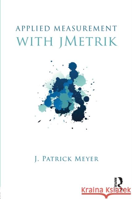 Applied Measurement with jMetrik J. Patrick Meyer 9780415531979 Routledge