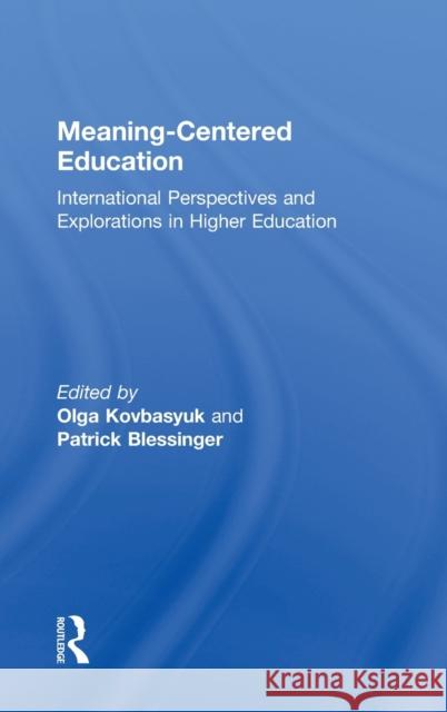 Meaning-Centered Education: International Perspectives and Explorations in Higher Education Kovbasyuk, Olga 9780415532037 Routledge