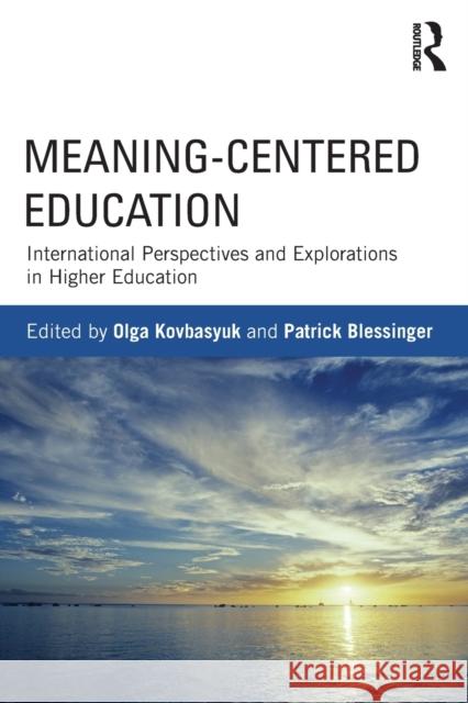 Meaning-Centered Education: International Perspectives and Explorations in Higher Education Kovbasyuk, Olga 9780415532044 0