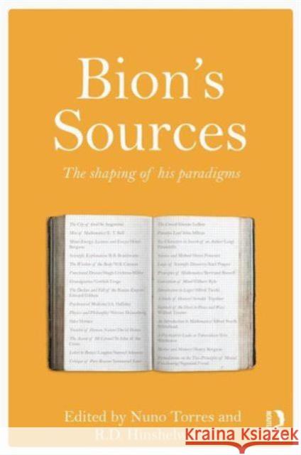 Bion's Sources: The Shaping of His Paradigms Torres, Nuno 9780415532099 0