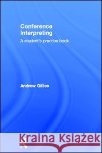 Conference Interpreting: A Student's Practice Book Gillies, Andrew 9780415532341 Routledge