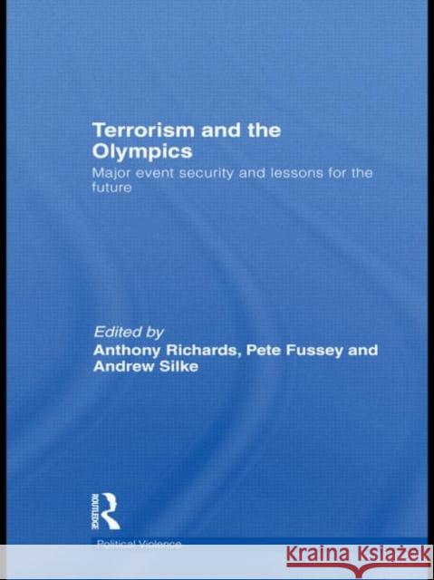 Terrorism and the Olympics: Major Event Security and Lessons for the Future Richards, Anthony 9780415532426 