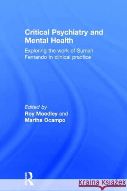 Critical Psychiatry and Mental Health: Exploring the Work of Suman Fernando in Clinical Practice Moodley, Roy 9780415532471 Routledge