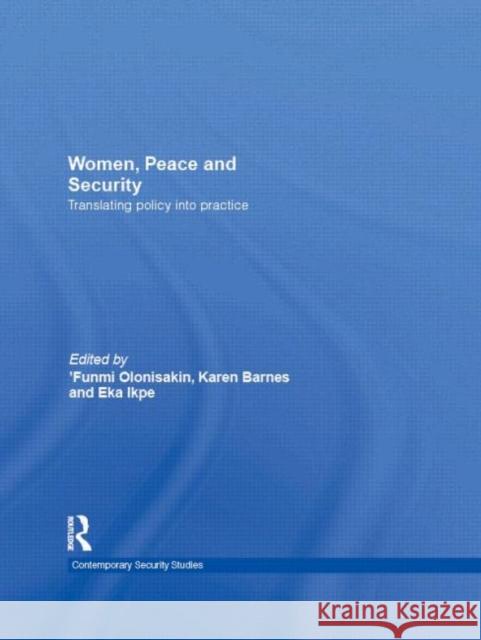 Women, Peace and Security: Translating Policy Into Practice Olonisakin, Funmi 9780415532495 Routledge