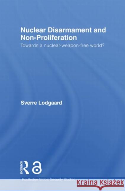 Nuclear Disarmament and Non-Proliferation: Towards a Nuclear-Weapon-Free World? Lodgaard, Sverre 9780415532501 Routledge