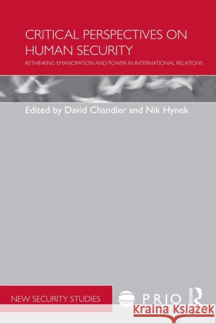 Critical Perspectives on Human Security: Rethinking Emancipation and Power in International Relations Chandler, David 9780415532518