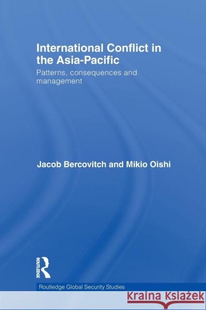 International Conflict in the Asia-Pacific: Patterns, Consequences and Management Bercovitch, Jacob 9780415532617